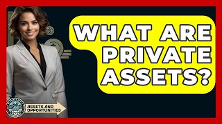 What Are Private Assets? - AssetsandOpportunity.org