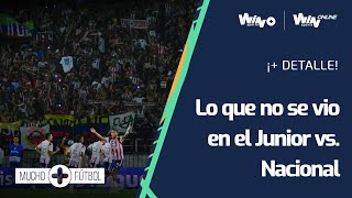 Lo que no se vio en el empate entre Junior y Atlético Nacional