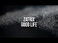 Zatrix - Good Life (Lyric Video)