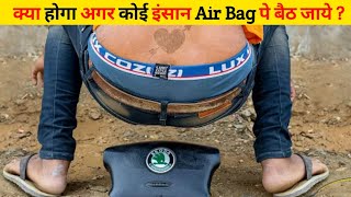 क्या होगा अगर कोई इंसान Air Bag पे बेठजाये ? - Amazing Experiment - EXPERIMENT @MRINDIANHACKER