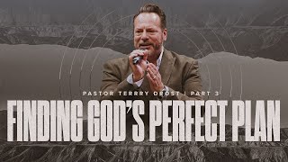 Finding God's Perfect Plan l Part 3 | Pr. Terry Drost