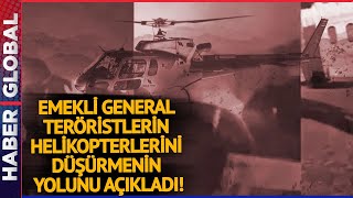 Emekli General Teröristlerin Helikopterlerini Düşürmenin Yolunu Açıkladı! Türkiye, Bunu İsterse...