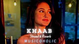 KHAAB - [Slowed + Reverb] SONG| TAG YOUR ♥️| AKHIL | USE HEADPHONE 🎧 | @MUSICOHOLIC | #lofi