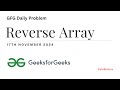 🗓️ Reverse Array | GFG Problem of the Day - 17th November 2024 🚀
