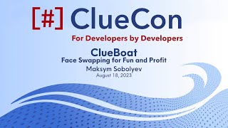 ClueCon2023: Maksym Sobolyev - Practical Face Swapping Technology for Fun and Profit