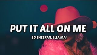 Ed Sheeran-Put it all on me (lyrics)ft Ella Mai