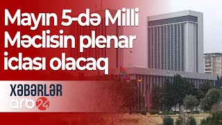 Mayın 5-də Milli Məclisin plenar iclası olacaq: Əmək pensiyaları müzakirə ediləcək – Xəbərlər