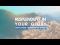 RESPLENDENT IN YOUR GLORY with Lyrics ( Rendered by choir )