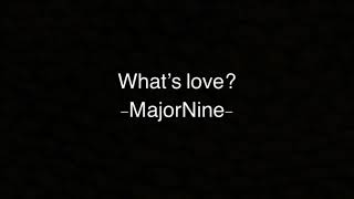 What’s Love -MajorNine- ( Lyric  )