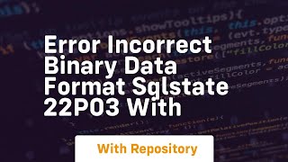 ERROR incorrect binary data format SQLSTATE 22P03 with