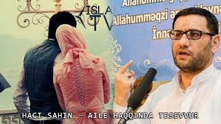 Haci Sahin - Aile Haqqinda Tesevvur 2018 Yeni