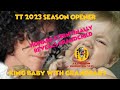 TT 1-3-2023 Season Opener! King Baby with Grandbaby!