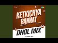 Ketkichya Bannat - Dhol Mix