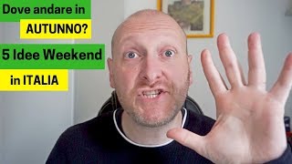 Dove andare in AUTUNNO? 5 Idee Weekend in Italia