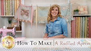 How to Make a Ruffled Apron | County Kitchen Series with Jennifer Bosworth of Shabby Fabrics