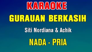 GURAUAN BERKASIH - KARAOKE | Nada Pria ( Siti Nordiana & Achik )