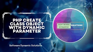 Php Create Class Object With Dynamic Parameter | Software Dynamic Solutions