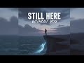 Still Here Without You