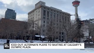 Iced out: Alternate plans to skating at Calgary’s Olympic Plaza