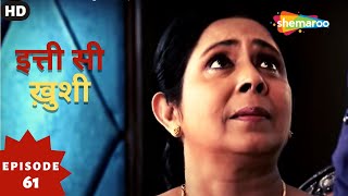 Itti Si Khushi - इत्ती सी ख़ुशी (HD) | Full Episode 61 | Superhit Hindi Tv Serial