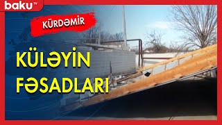 Güclü küləyin Kürdəmirə gətirdiyi fəsadlar - BAKU TV