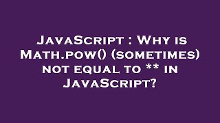JavaScript : Why is Math.pow() (sometimes) not equal to ** in JavaScript?