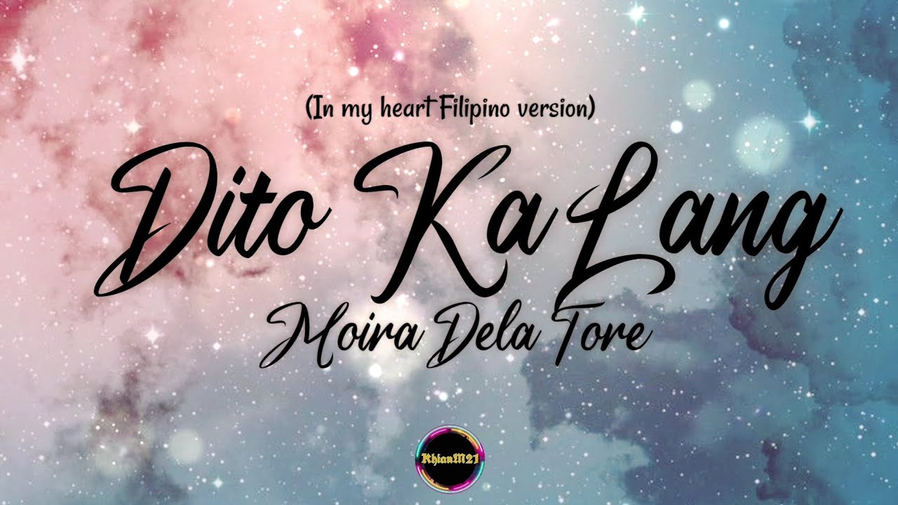 Dito Ka Lang (Lyrics) By Moira Dela Tore (In My Heart Filipino Version ...