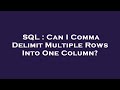 SQL : Can I Comma Delimit Multiple Rows Into One Column?