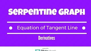 Serpentine Graphs. Find The Equation Of The Tangent Line At a Given Point