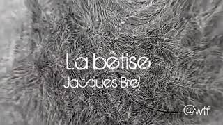 La bêtise ~ Jacques Brel