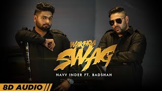 Wakhra Swag (8D Audio🎧) | Navv Inder feat. Badshah | Aman Hundal | Latest Punjabi Songs 2022