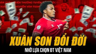 XUÂN SON ĐỔI ĐỜI NHỜ LỰA CHỌN ĐT VIỆT NAM | MƯA THƯỞNG 30 TỶ KỶ LỤC - TỪ CHỐI Ả RẬP LÀ ĐÚNG ĐẮN!