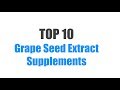 Best Grape Seed Extract Supplements - Top 10 Ranked