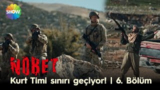 Kurt Timi sınırı geçiyor! | Nöbet 6. Bölüm