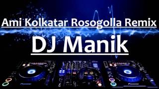 Ami Kolkatar Rosogolla | Dance Mix | DJ Manik | Bengali Remix