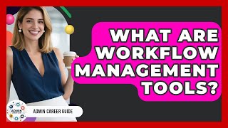 What Are Workflow Management Tools? - Admin Career Guide