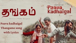 | Paava Kadhaigal | Song | Thangame | Song With | Lyrics