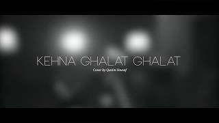 Kehna Ghalat Ghalat - Covered by Qasim Yousaf (Teaser)