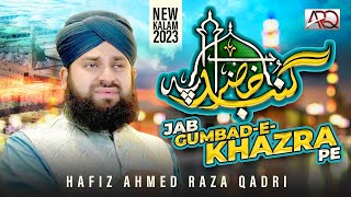 New Ramzan Naat 2023 - Jab Gumbad e Khazra Pe Wo Pehli Nazar Gai - Hafiz Ahmed Raza Qadri