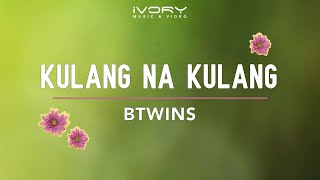 BTwins - Kulang Na Kulang (Official Lyric Video)