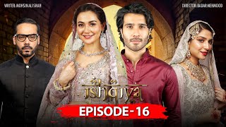 Ishqiya Episode 16 | Feroze Khan | Hania Amir | Ramsha Khan