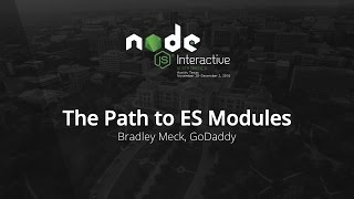 The Path to ES Modules by Bradley Meck, GoDaddy