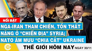 Tin thế giới hôm nay,Nga-Iran tham chiến,tổn thất nặng ở trận địa Syria;NATO âm mưu chia cắt Ukraine