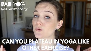 Q\u0026A: Can you plateau in yoga like in other exercise?