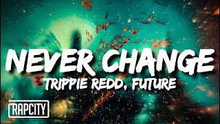 Trippie Redd - Never Change (Lyrics) ft. Future