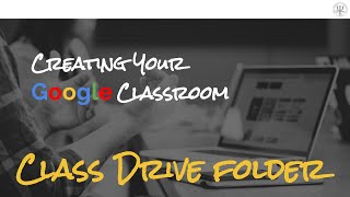 Creating your Google Classroom: Class Drive folder (Video 4)