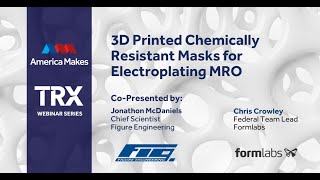 TRX Webinar - 3DPrinted Chemically Resistant Masks for Electroplating MRO