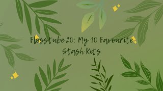 Flosstube 20: My 10 Favourite Stash Kits