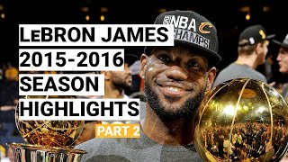 LeBron James 2015-2016 Season Highlights | BEST SEASON (Part 2)