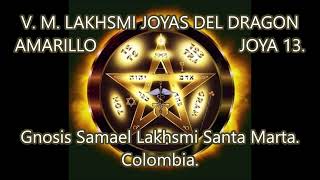 GRANDES  CATEDRAS V. M. LAKHSMI. JOYAS DEL DRAGON AMARILLO JOYA 13 GNOSIS SAMAEL LAKHSMI SANTA MARTA